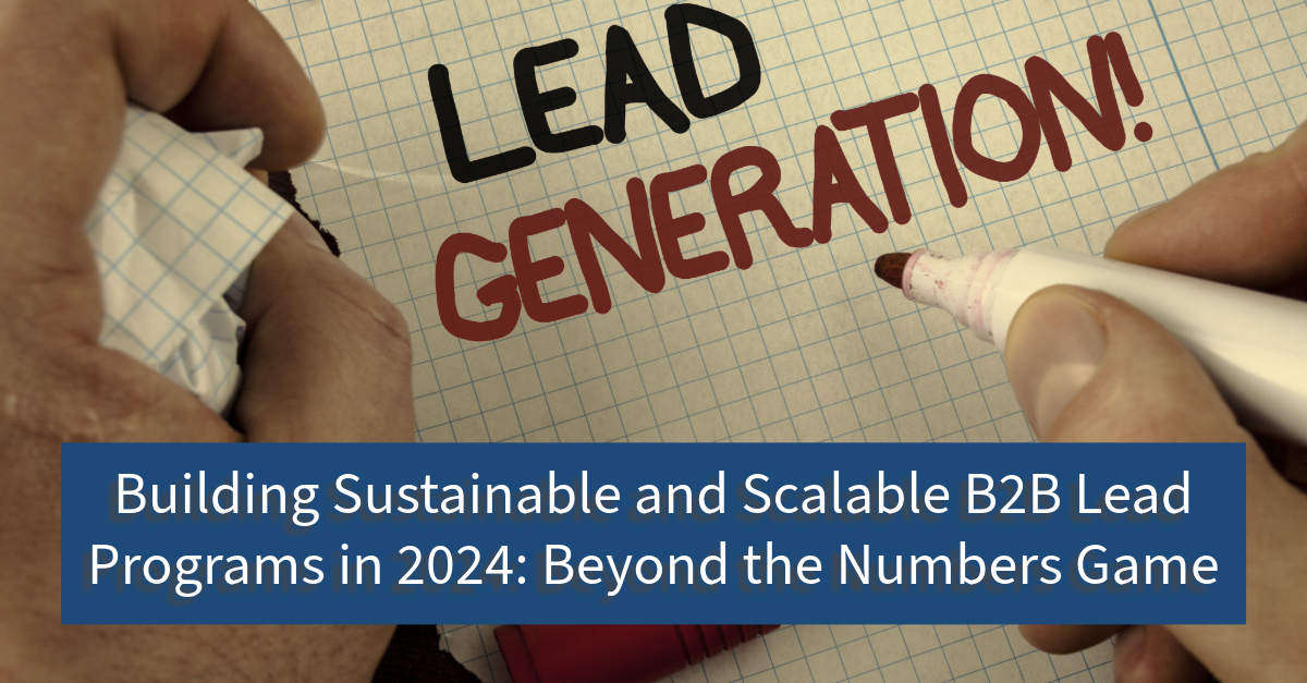 Building Sustainable And Scalable B2B Lead Programs In 2024: Beyond The ...