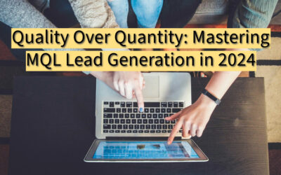 Quality Over Quantity: Mastering MQL Lead Generation in 2024
