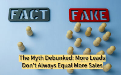 The Myth Debunked: More Leads Don’t Always Equal More Sales